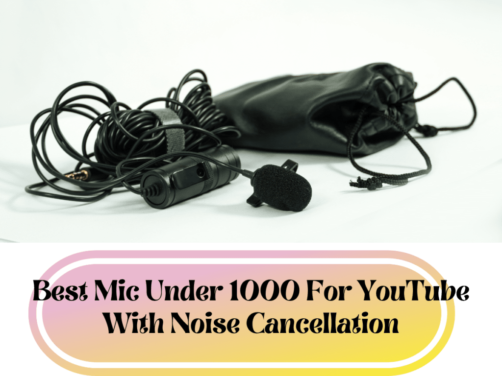 Best Mic Under 1000 For YouTube With Noise Cancellation