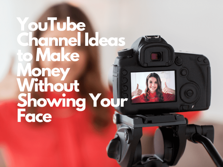 YouTube Channel Ideas to Make Money Without Showing Your Face