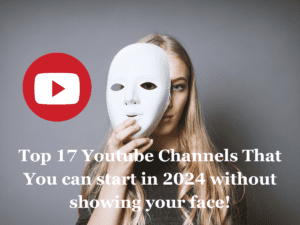 Top 17 Youtube Channels That You can start in 2024 without showing your face!
