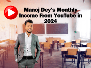 Manoj Dey's Monthly Income From YouTube in 2024