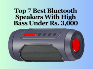 Top 7 Best Bluetooth Speakers With High Bass Under Rs. 3,000