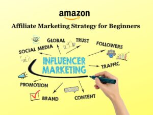 Amazon Affiliate Marketing Strategy for Beginners