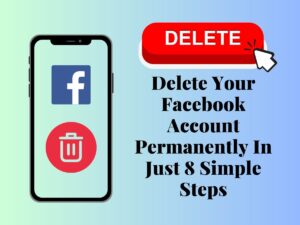 Delete Your Facebook Account Permanently In Just 8 Simple Steps