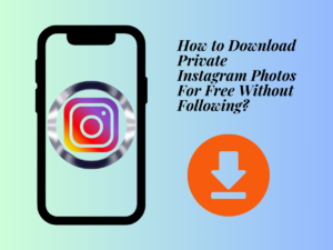 How to Download Private Instagram Photos For Free Without Following?