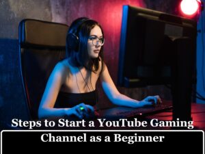 Start a YouTube Gaming Channel for free As a Beginner