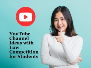 Unique YouTube Channel Ideas with Low Competition for Students