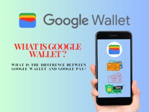 Differences Between Google Wallet and Google Pay