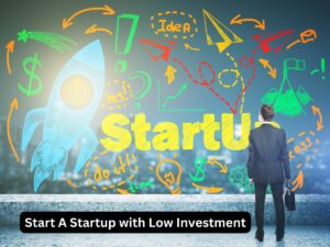 Start A Startup with Low Investment