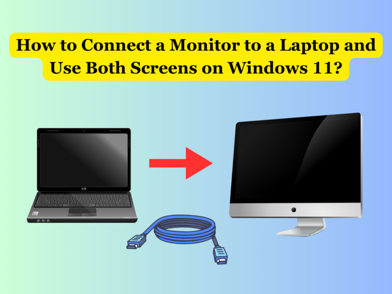 How to Connect a Monitor to a Laptop and Use Both Screens on Windows 11